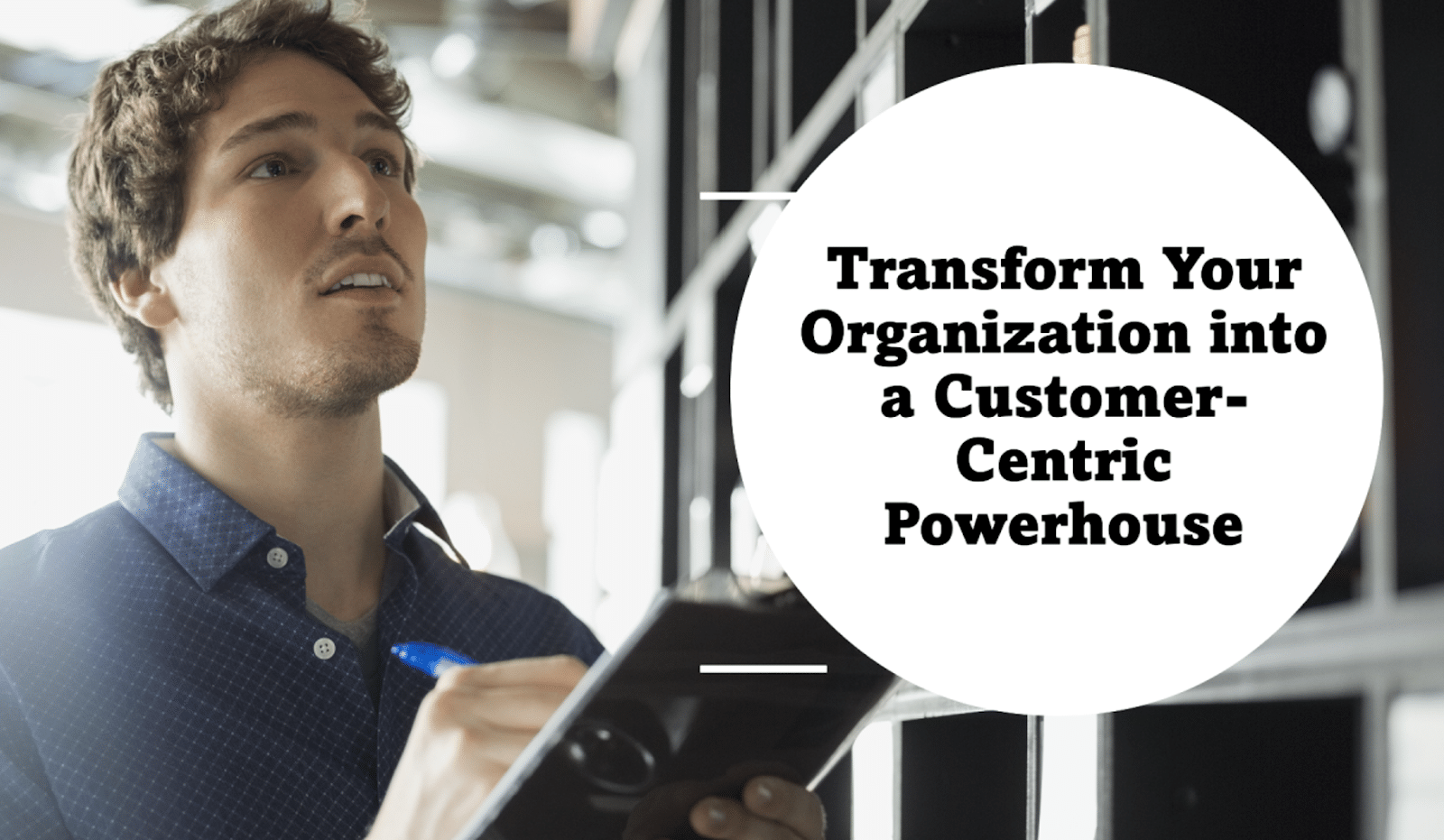 How to Transform Your Business into a Customer-Centric Powerhouse